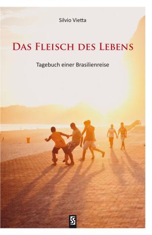 Cover of the book Das Fleisch des Lebens. Tagebuch einer Brasilienreise by Lothar Englert