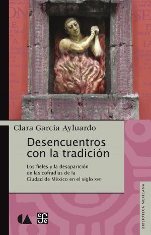 Cover of the book Desencuentros con la tradición by Pablo Mijangos y González, Clara García Ayluardo