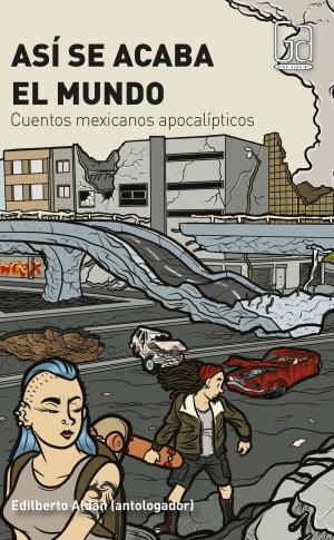 Cover of the book Así se acaba el mundo by Óscar Martínez Vélez