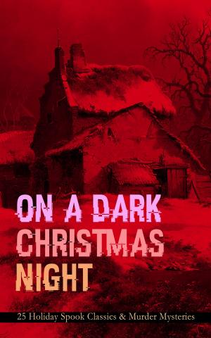 Cover of the book ON A DARK CHRISTMAS NIGHT – 25 Holiday Spook Classics & Murder Mysteries by Edith Nesbit