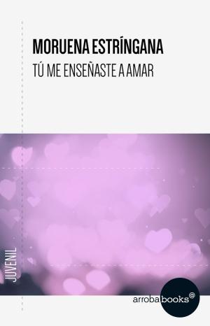 Cover of the book Tú me enseñaste a amar by Andrés Fernández de Andrada