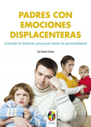 Cover of the book Padres con emociones displacenteras. Cuando la historia personal daña la parentalidad by Stephen Downes