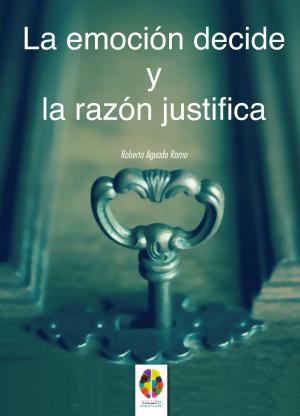 Cover of the book La Emoción decide y la Razón justifica by Mike Phillips