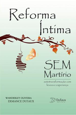 Cover of the book Reforma íntima sem martírio by Wanderley Oliveira, Ermance Dufaux