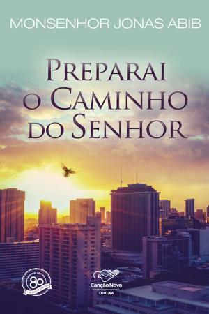 Cover of the book Preparai O Caminho do Senhor by Monsenhor Jonas Abib