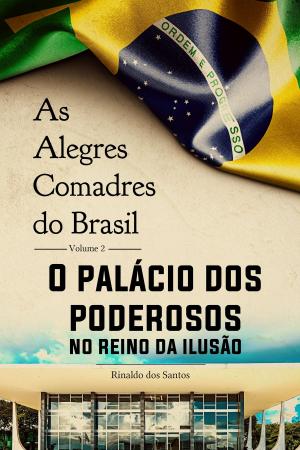 Cover of the book As alegres comadres do brasil - vol. 2 - o palácio dos poderosos no reino da ilusão by Morel Felipe Wilkon