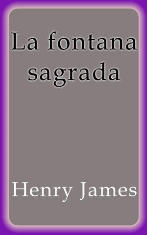 Cover of the book La fontana sagrada by Henry James