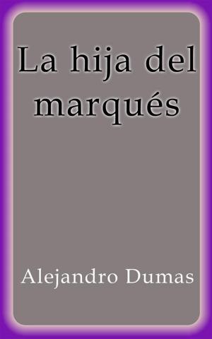 Cover of the book La hija del marqués by Alejandro Dumas
