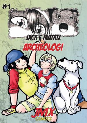 Cover of the book #1 Jack e Matrix: Archeologi by Martina Dannheimer