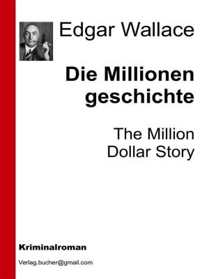 Cover of the book Die Millionengeschichte by Edgar Wallace, AA. VV.
