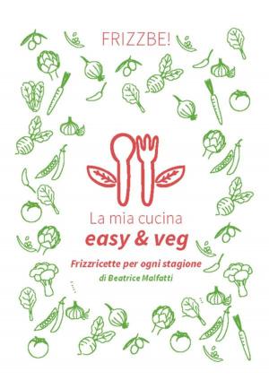 Cover of the book La mia cucina easy & veg by Susan Wyler