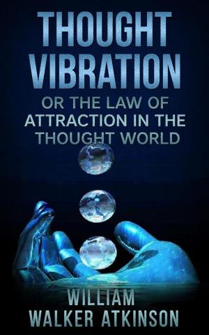 Cover of Thought Vibration, or The Law of Attraction in the Thought World