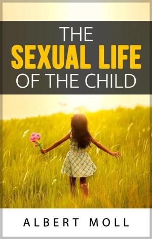 Cover of the book The sexual life of the child by Dr. Mama Love