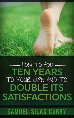 Book cover of How to Add Ten Years to your Life and to Double Its Satisfactions