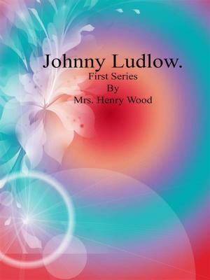 Book cover of Johnny Ludlow: First Series