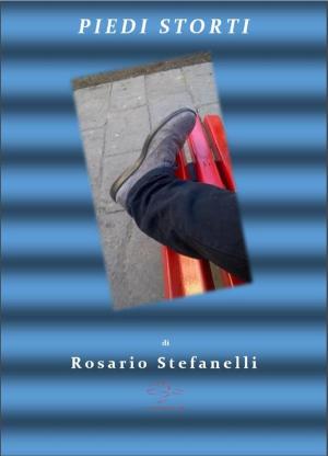 Cover of the book Piedi Storti by Rosario Stefanelli, ROSARIO STEFANELLI