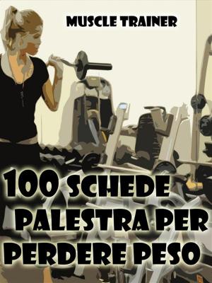 bigCover of the book 100 Schede Palestra per Perdere Peso by 