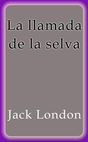 Cover of the book La llamada de la selva by Jack London