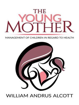 Book cover of The Young Mother Management of Children in Regard to Health