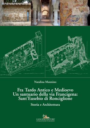 Cover of the book Fra Tardo Antico e Medioevo Un santuario della via Francigena: Sant’Eusebio di Ronciglione by Emanuela Chiavoni