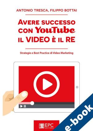 Cover of the book Avere successo con YouTube: il Video è il RE by Alessandra Marcozzi, Giuliano Bartolomei