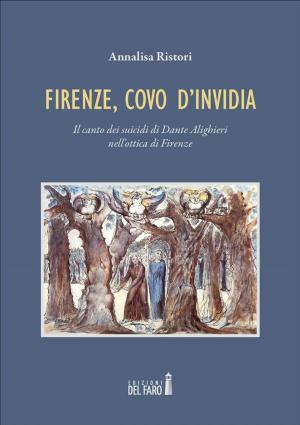 Cover of the book Firenze, covo d'invidia. Il canto dei suicidi di Dante Alighieri nell'ottica di Firenze by Jacek Marczyk