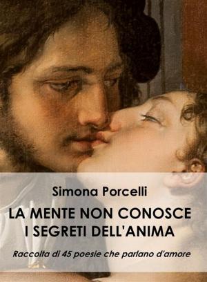 Cover of the book La mente non conosce i segreti dell'anima by Simone Piscitelli