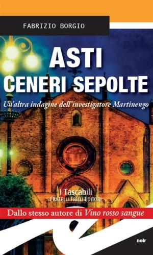 Cover of the book Asti ceneri sepolte by Antonio Caron