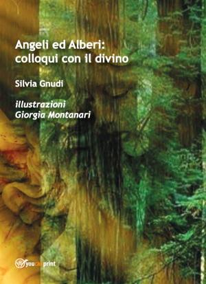 Cover of the book Angeli ed alberi: colloqui con il divino by Cinzia Randazzo