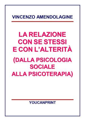 Cover of the book La relazione con se stessi e con l'alterità (Dalla Psicologia Sociale alla Psicoterapia) by Dilhani Heemba