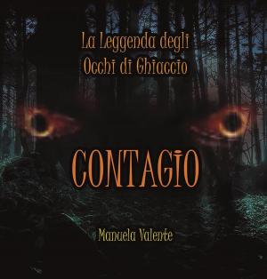 Cover of the book Contagio - La leggenda degli occhi di ghiaccio by Antonio Annunziata