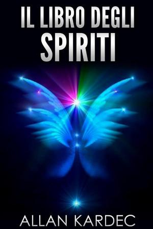 Cover of the book Il libro degli Spiriti by Anna Morena Mozzillo