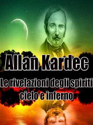 Cover of the book Le rivelazioni degli spiriti - Cielo e Inferno by Maddy Lang