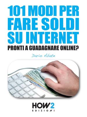 Cover of the book 101 MODI PER FARE SOLDI SU INTERNET by Dario Abate