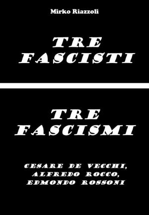 Cover of the book Tre fascisti - Tre fascismi by Giglio Reduzzi