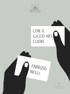 Cover of the book Con Il Giglio Nel Cuore by Alberto Forni