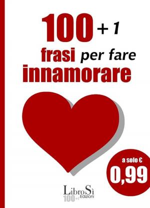 Cover of the book 101+1 Frasi per fare innamorare by Giovanni Rajberti, Pier Luigi Leoni