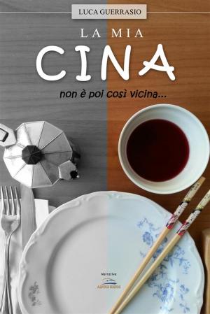 Cover of the book La mia Cina non è poi così vicina by Carlo Fumo Viridiana Myriam Salerno