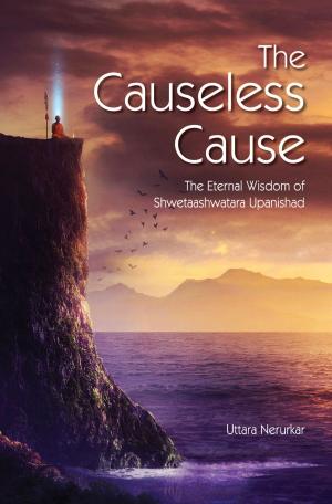 Cover of the book The Causeless Cause: The Eternal Wisdom of Shwetaashwatara Upanishad by Brenda Beck, Cassandra Cornall