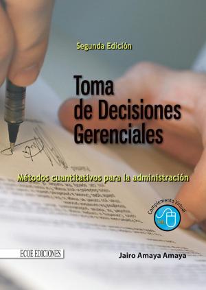 Cover of the book Toma de decisiones gerenciales by Luis Anibal Mora García