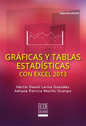 Cover of the book Gráficas y tablas estadísticas con excel 2013 by Jairo Gutiérrez Carmona, Jairo Gutiérrez Carmona