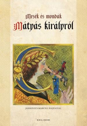 Cover of the book Mesék és mondák Mátyás királyról by Márai Sándor