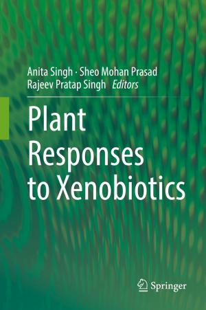 Cover of the book Plant Responses to Xenobiotics by Satish V. Khadilkar, Rakhil S. Yadav, Bhagyadhan A. Patel