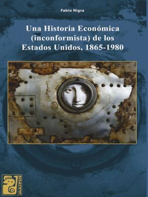 Cover of the book Una historia económica (inconformista) de los Estados Unidos by Conrado Eggers Lan