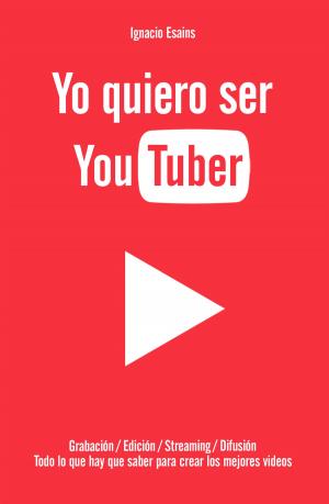 Cover of the book Yo quiero ser YouTuber by Carlos Manfroni