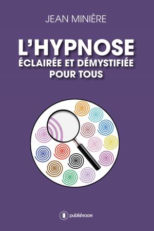 Cover of the book L'hypnose éclairée et démystifiée pour tous by Jérôme d'Arcy