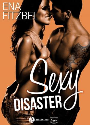 Cover of the book Sexy Disaster (Addictives - Luv) by Jeanne Périlhac