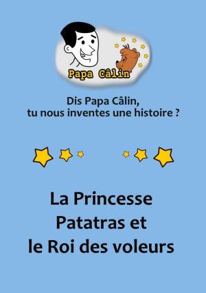 Cover of the book Papa Câlin - 024 - La Princesse Patatras et le Roi des voleurs by Laurent MARQUET