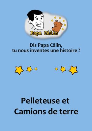 Cover of the book Papa Câlin - 028 - Pelleteuse et Camions de terre by Laurent MARQUET, Angelo MADYALES, Léon CARDRÉ