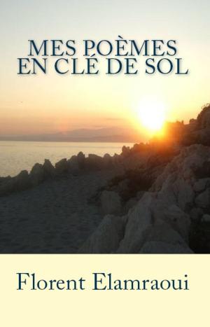 Cover of the book Mes Poèmes en clé de Sol by Florent Elamraoui